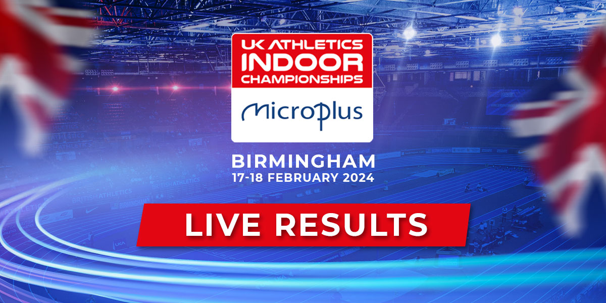 LIVE RESULTS MICROPLUS UK ATHLETICS INDOOR CHAMPIONSHIPS BIRMINGHAM